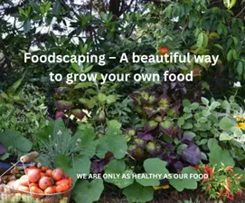 Picture of vegetables, annual and perennial plants with "Foodscaping-A beautiful way to grow your own food" and "We are only as healthy as our food"